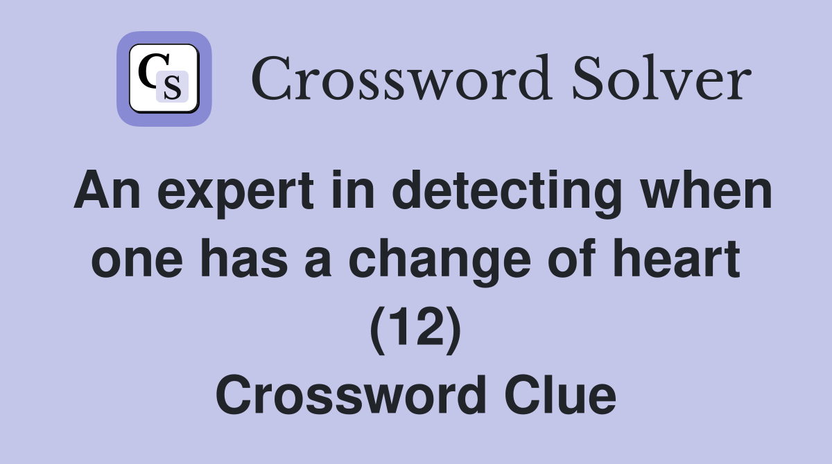 An expert in detecting when one has a change of heart (12) Crossword Clue Answers Crossword
